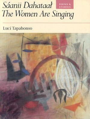 Sáanii Dahataal/The Women Are Singing: Poems and Stories by Luci Tapahonso, Tapahonso