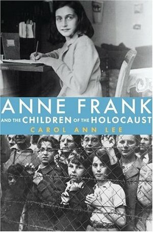 Anne Frank and the Children of the Holocaust by Carol Ann Lee