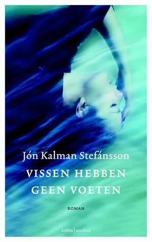 Vissen hebben geen voeten by Jón Kalman Stefánsson