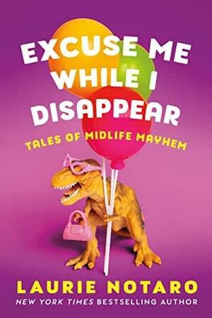 Excuse Me While I Disappear by Laurie Notaro