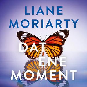 Dat ene moment by Liane Moriarty