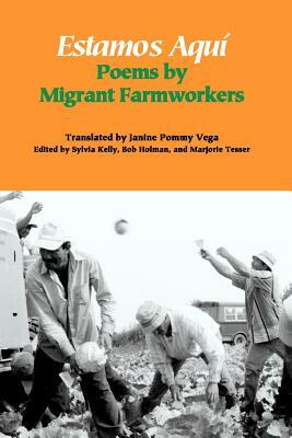 Estamos Aquí: Poems by Migrant Farmworkers by 