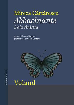 Abbacinante. L'ala sinistra by Mircea Cărtărescu, Bruno Mazzoni, Vanni Santoni