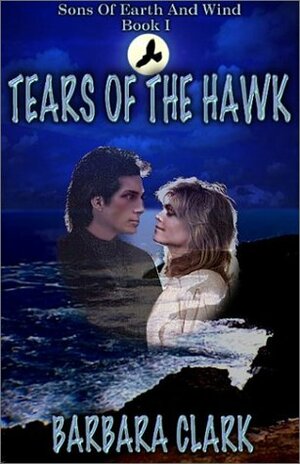 Tears of the Hawk by Barbara Clark