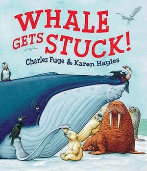 Whale Gets Stuck! by Karen Hayles, Charles Fuge