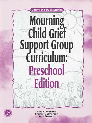 Mourning Child Grief Support Group Curriculum: Pre-School Edition: Denny the Duck Stories by Shaen R. Jimerson, Linda Lehmnn, Linda Lehmann-Norquist