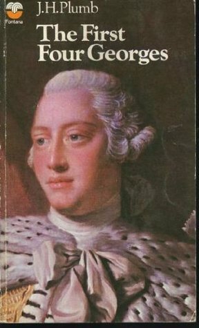 The First Four Georges by J.H. Plumb