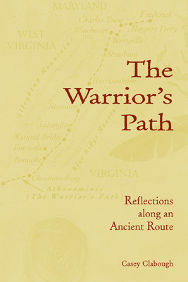 The Warrior's Path: Reflections Along an Ancient Route by Casey Clabough