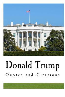 Donald Trump: Quotes and Citations by Donald Trump