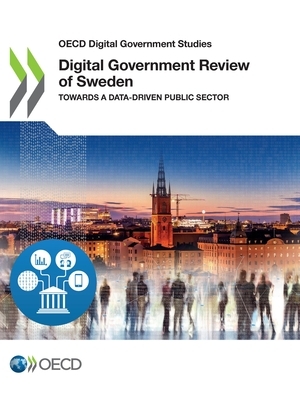 OECD Digital Government Studies Digital Government Review of Sweden Towards a Data-Driven Public Sector by Oecd