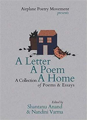 A Letter A Poem A Home: A collection of Poems and Essays by Nandini Varma, Shantanu Anand
