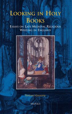 BCEEC 03 Looking in Holy Books: Essays on Late Medieval Religious Writing in England by Vincent Gillespie