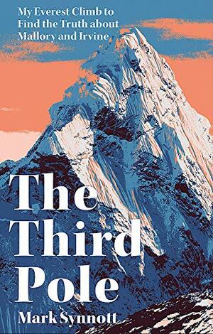The Third Pole: My Everest climb to find the truth about Mallory and Irvine by Mark Synnott