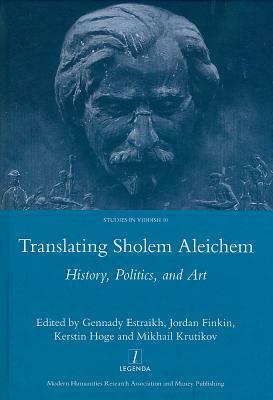 Translating Sholem Aleichem: History, Politics, and Art by Gennady Estraikh