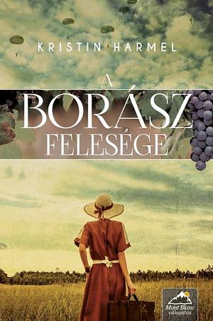 A borász felesége by Kristin Harmel, Kristin Harmel