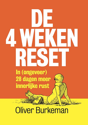 De 4 weken reset by Oliver Burkeman
