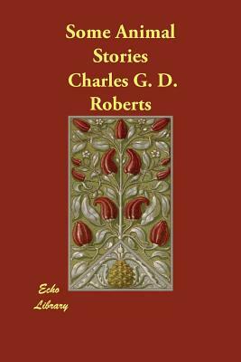 Some Animal Stories by Charles G. D. Roberts