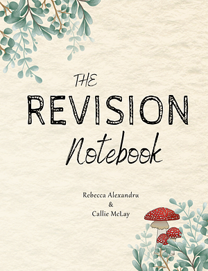 The Revision Notebook: The Ultimate Guide To Revising Your Novel by Rebecca Alexandru