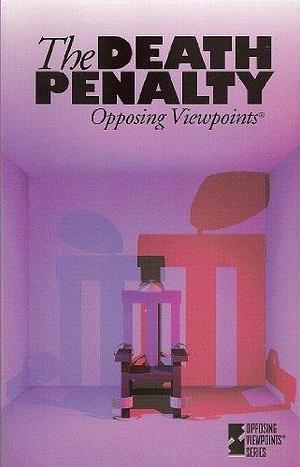 The Death Penalty: Opposing Viewpoints by Paul A. Winters