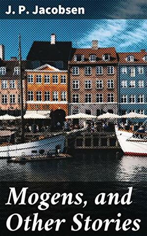 Mogens, and Other Stories by Jens Peter Jacobsen