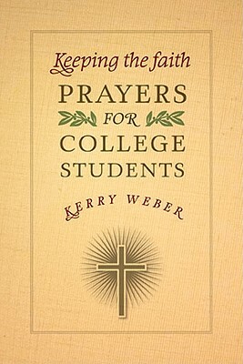 Keeping the Faith: Prayers for College Students by Kerry Weber