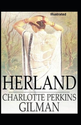 Herland Illustrated by Charlotte Perkins Gilman