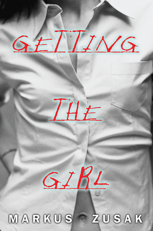 Getting The Girl by Markus Zusak
