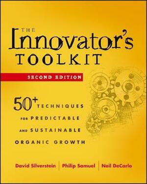 The Innovator's Toolkit: 50+ Techniques for Predictable and Sustainable Organic Growth by Philip Samuel, David Silverstein, Neil DeCarlo