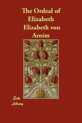 The Ordeal of Elizabeth by Elizabeth von Arnim