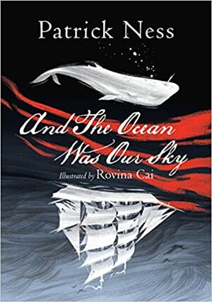 And The Ocean Was Our Sky by Rovina Cai, Patrick Ness
