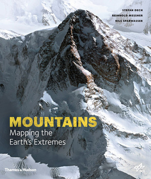 Mountains: Mapping the Earth's Extremes by Nils Sparwasser, Stefan Dech, German Aerospace Center (DLR), Reinhold Messner