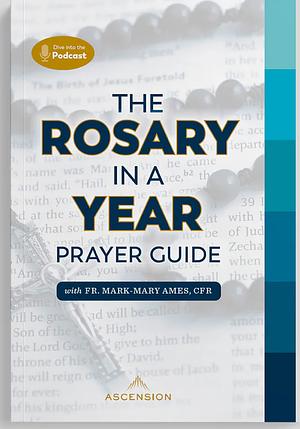 The Rosary in a Year Prayer Guide by Fr. Mark-Mary Ames