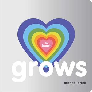 My Heart Grows by Michael Arndt