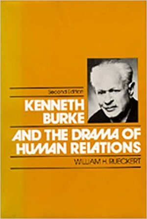 Kenneth Burke and the Drama of Human Relations by William H. Rueckert