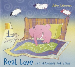 Real Love: The Drawings for Sean by John Lennon