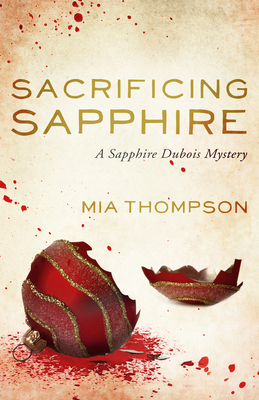 Sacrificing Sapphire: A Sapphire DuBois Mystery by Mia Thompson