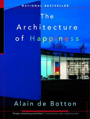 The Architecture of Happiness by Alain de Botton