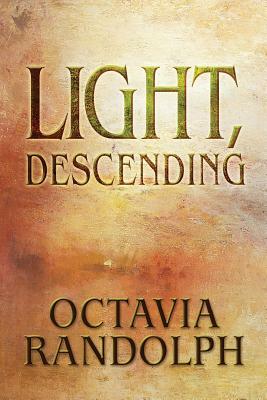 Light, Descending by Octavia Randolph