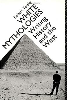 White Mythologies: Writing History and the West by Robert J.C. Young