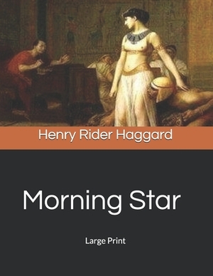 Morning Star: Large Print by H. Rider Haggard