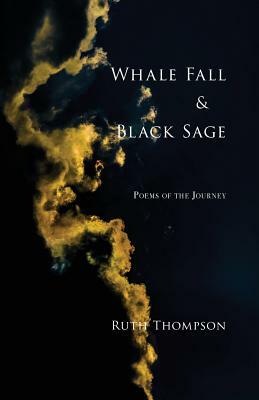 Whale Fall & Black Sage: Poems of the Journey by Ruth Thompson