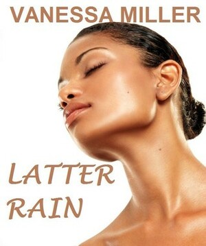 Latter Rain by Vanessa Miller