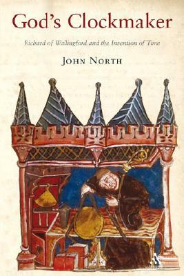 God's Clockmaker: Richard of Wallingford and the Invention of Time by John North