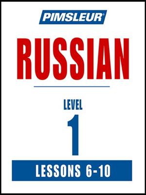 Pimsleur Russian Level 1 Lessons6-10: Learn to Speak and Understand Russian with Pimsleur Language Programs by Pimsleur Language Programs