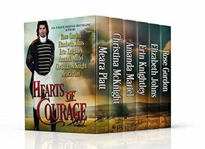 Hearts of Courage: A Collection of Regency Novellas to Benefit Wounded Military Heroes by Meara Platt, Christina McKnight, Elizabeth Johns, Rose Gordon, Amanda Mariel, Erin Knightley