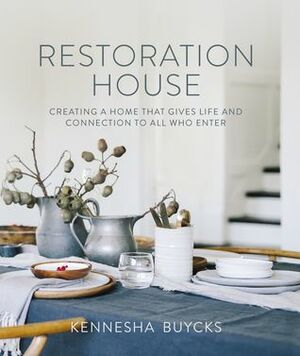 Restoration House: Creating a Home That Gives Life and Connection to All Who Enter by Kennesha Buycks