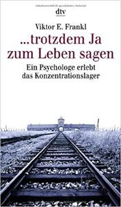 ... trotzdem Ja zum Leben sagen by Viktor E. Frankl