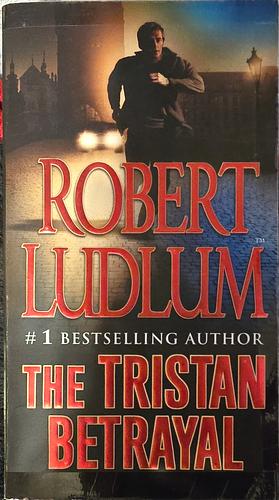 The Tristan Betrayal: A Novel by Robert Ludlum, Robert Ludlum