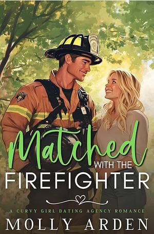 Matched with the Firefighter by Molly Arden