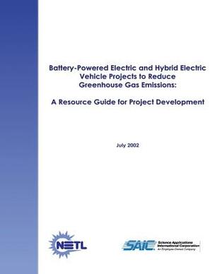 Battery-Powered Electric and Hybrid Electric Vehicle Projects to Reduce Greenhouse Gas Emissions: A Resource Guide for Project Development by National Energy Technology Laboratory, U. S. Depar Energy